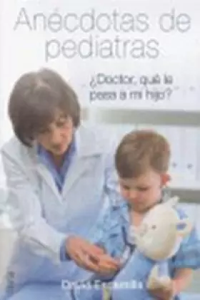Couverture du produit · Anécdotas de pediatras: ¿doctor, qué le pasa a mi hijo?
