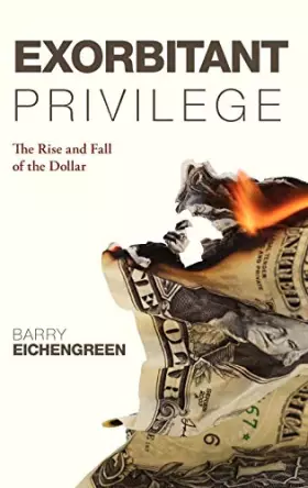 Couverture du produit · Exorbitant Privilege: The Rise and Fall of the Dollar