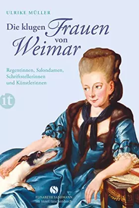 Couverture du produit · Die klugen Frauen von Weimar: Regentinnen, Salondamen, Schriftstellerinnen und Künstlerinnen