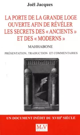 Couverture du produit · La porte de la Grande Loge ouverte afin de révéler les secrets de la franc-maçonnerie des "ancients" et des "moderns": Mahhabon