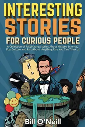 Couverture du produit · Interesting Stories For Curious People: A Collection of Fascinating Stories About History, Science, Pop Culture and Just About 