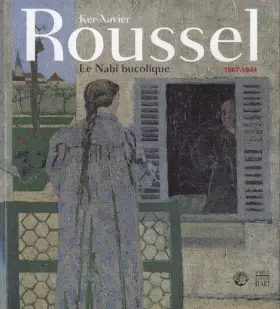 Couverture du produit · Ker-Xavier Roussel 1867-1944 : Le Nabi bucolique