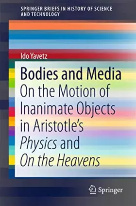 Couverture du produit · Bodies and Media: On the Motion of Inanimate Objects in Aristotle’s Physics and On the Heavens