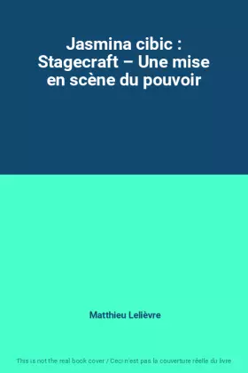 Couverture du produit · Jasmina cibic : Stagecraft – Une mise en scène du pouvoir