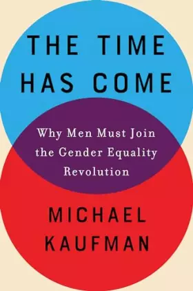 Couverture du produit · The Time Has Come: Why Men Must Join the Gender Equality Revolution