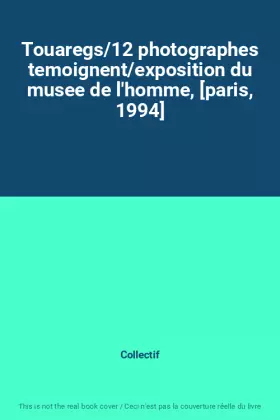 Couverture du produit · Touaregs/12 photographes temoignent/exposition du musee de l'homme, [paris, 1994]