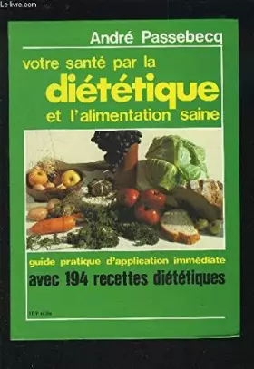 Couverture du produit · Votre santé par la diététique et l'alimentation saine : Guide pratique d'application immédiate avec 194 recettes pour mieux vou