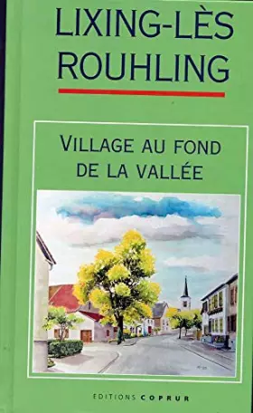 Couverture du produit · Lixing-lès-Rouhling : village au fond de la vallée
