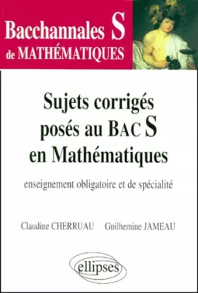 Couverture du produit · Sujets corrigés posés au bac S en mathématiques : Enseignement obligatoire et de spécialité
