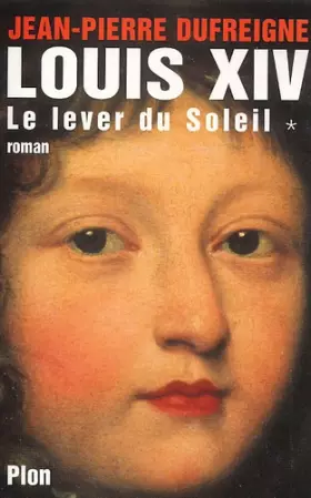 Couverture du produit · Louis XIV, Tome 1 : Le lever du Soleil 1637-1661