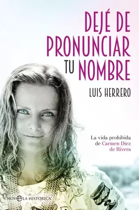 Couverture du produit · Dejé de pronunciar tu nombre: La vida prohibida de Carmen Díez de Rivera