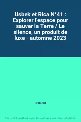Couverture du produit · Usbek et Rica N°41 : Explorer l'espace pour sauver la Terre / Le silence, un produit de luxe - automne 2023