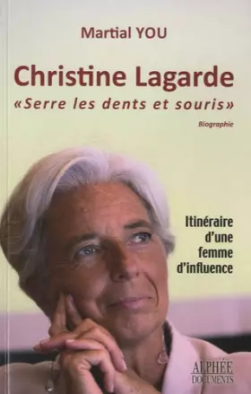 Couverture du produit · Christine Lagarde "Serre les dents et souris !" : Itinéraire d'une femme d'influence