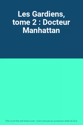 Couverture du produit · Les Gardiens, tome 2 : Docteur Manhattan
