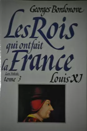 Couverture du produit · LES ROIS QUI ONT FAIT LA FRANCE.LES VALOIS.TOME 3.LOUIS XI.LE DIPLOMATE.