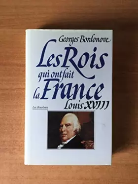 Couverture du produit · LES ROIS QUI ONT FAIT LA FRANCE: LOUIS XVIII LE DESIRE.