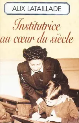 Couverture du produit · Institutrice au coeur du siècle (Roman)