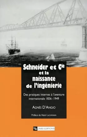 Couverture du produit · Schneider et Cie et la naissance de l'ingénierie : Des pratiques internes à l'aventure internationale, 1836-1949