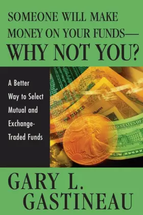 Couverture du produit · Someone Will Make Money on Your Funds - Why Not You?: A Better Way to Pick Mutual And Exchange-Traded Funds