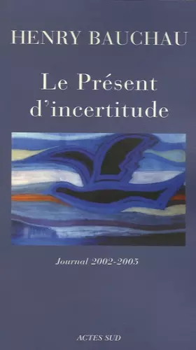 Couverture du produit · Le Présent d'incertitude : Journal 2002-2005