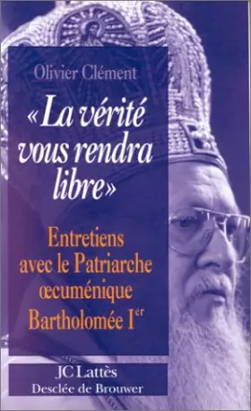 Couverture du produit · La vérité vous rendra libre : Entretiens avec le patriarche oecuménique Bartholomée Ier