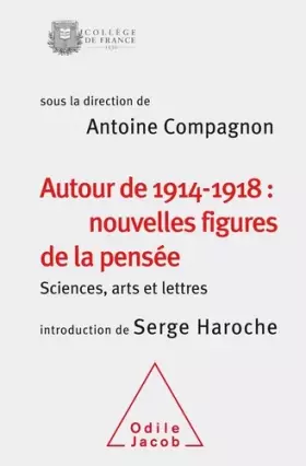 Couverture du produit · Autour de 1914-1918: nouvelles figures de la pensée: Sciences,arts et lettres(colloque 2014)