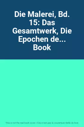 Couverture du produit · Die Malerei, Bd. 15: Das Gesamtwerk, Die Epochen de... Book