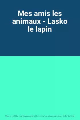 Couverture du produit · Mes amis les animaux - Lasko le lapin
