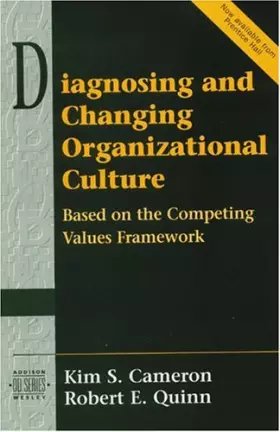 Couverture du produit · Diagnosing and Changing Organizational Culture: Based on the Competing Values Framework (Prentice Hall Organizational Developme