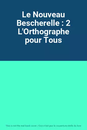 Couverture du produit · Le Nouveau Bescherelle : 2 L'Orthographe pour Tous