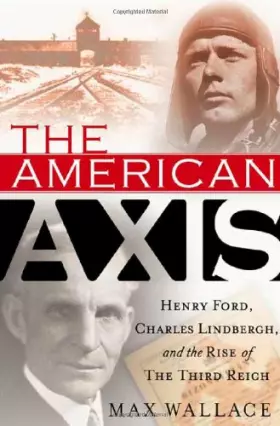 Couverture du produit · The American Axis: Henry Ford, Charles Lindbergh, and the Rise of the Third Reich