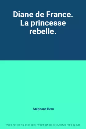 Couverture du produit · Diane de France. La princesse rebelle.