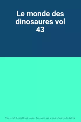 Couverture du produit · Le monde des dinosaures vol 43