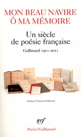 Couverture du produit · Mon beau navire, ô ma mémoire: Un siècle de poésie française (Gallimard 1911-2011)