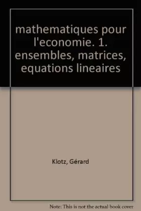 Couverture du produit · Mathématiques pour l'économie Tome 1 : Ensembles, matrices, équations linéaires