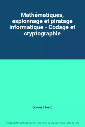 Couverture du produit · Mathématiques, espionnage et piratage informatique - Codage et cryptographie