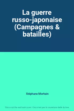 Couverture du produit · La guerre russo-japonaise (Campagnes & batailles)