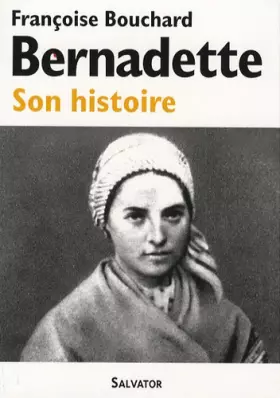 Couverture du produit · Bernadette : Son histoire (1844-1879)