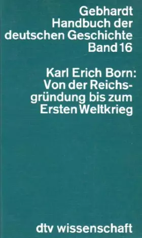 Couverture du produit · Von der Reichsgruendung bis zum Ersten Weltkrieg - Gebhardt Handbuch der deutschen Geschichte Band 16