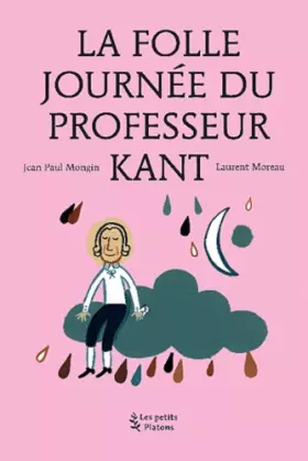 Couverture du produit · La Folle journée du Professeur Kant : (d'après la vie et l'oeuvre d'Emmanuel Kant)
