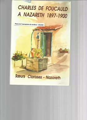Couverture du produit · Charles de Foucauld à Nazareth 1897-1900 : Soeurs Clarisses Nazareth