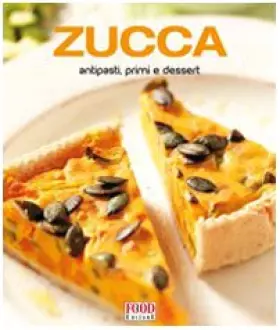 Couverture du produit · Zucca. Antipasti, primi e dessert
