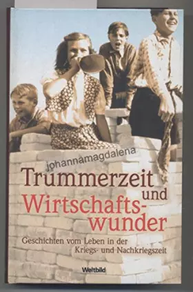 Couverture du produit · Trümmerzeit und Wirtschaftswunder: Geschichten vom Leben in der Kriegs- und Nach