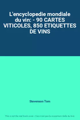 Couverture du produit · L'encyclopedie mondiale du vin: - 90 CARTES VITICOLES, 850 ETIQUETTES DE VINS