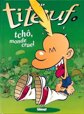 Couverture du produit · Titeuf tome 6. Tchô, monde cruel