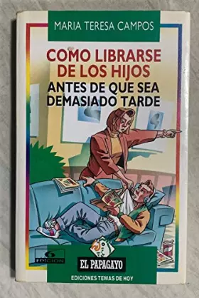 Couverture du produit · Como librarse de los hijos antes de que sea demasiado tarde