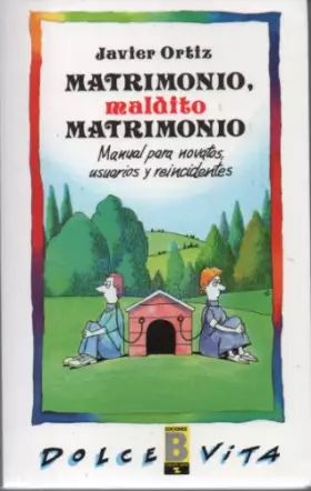 Couverture du produit · Matrimonio, maldito matrimonio : manual para novatos, usuarios y reincidentes