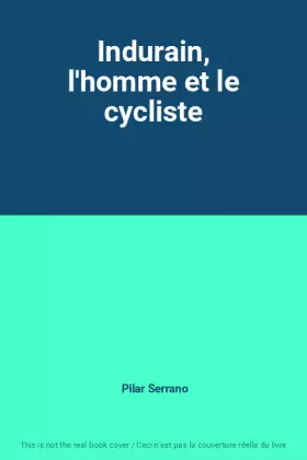 Couverture du produit · Indurain, l'homme et le cycliste