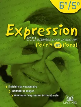 Couverture du produit · Expression 6ème/5ème. 600 activités pour pratiquer l'écrit et l'oral