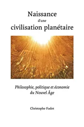 Couverture du produit · Naissance d’une civilisation planétaire: Philosophie, politique et economie du nouvel age